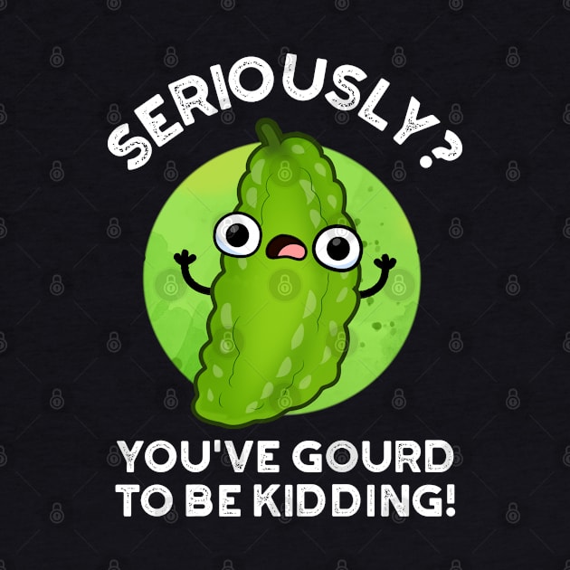 You've Gourd To Be Kidding Cute Veggie Pun by punnybone